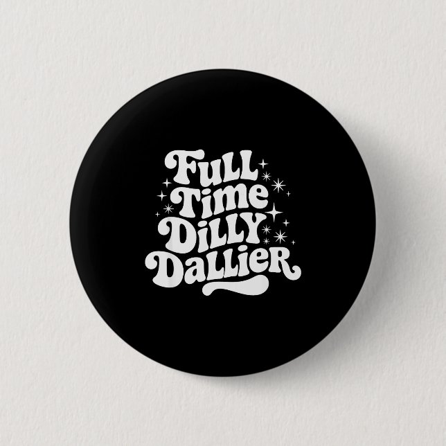 Bóton Redondo 5.08cm Sarcastic Quote Dilly Dally Saying Gift Silly Dill (Frente)