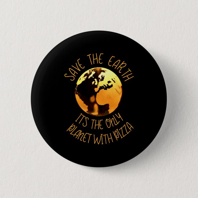 Bóton Redondo 5.08cm Save The Earth Only Planet With Pizza Funny Earth  (Frente)
