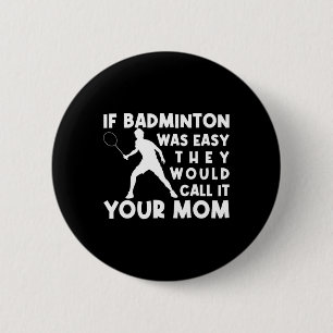 Bóton Redondo 5.08cm Se Badminton fosse fácil eles chamariam de sua mãe