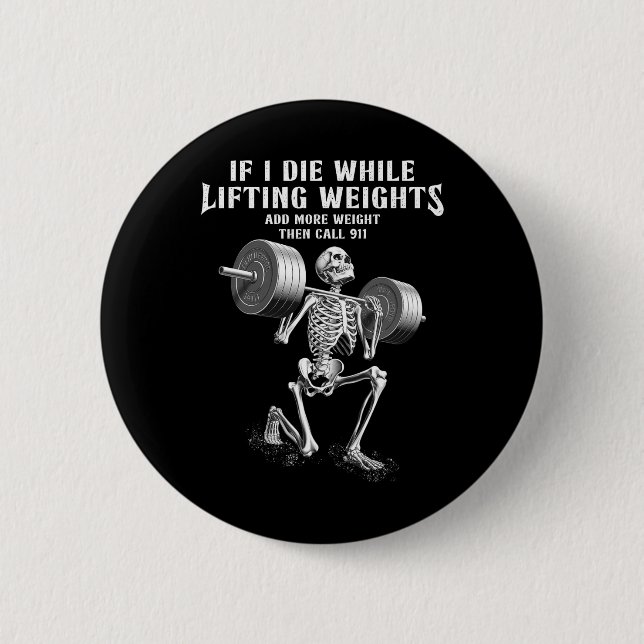 Bóton Redondo 5.08cm Se Eu Morrer Levantando Pesos Funny Skeleton Gym W (Frente)
