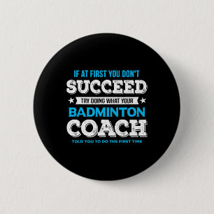 Bóton Redondo 5.08cm Se no início você não tiver sucesso - Badminton Co