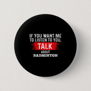 Bóton Redondo 5.08cm Se Você Quer Que Eu Ouça Fale Sobre Badminton Prem