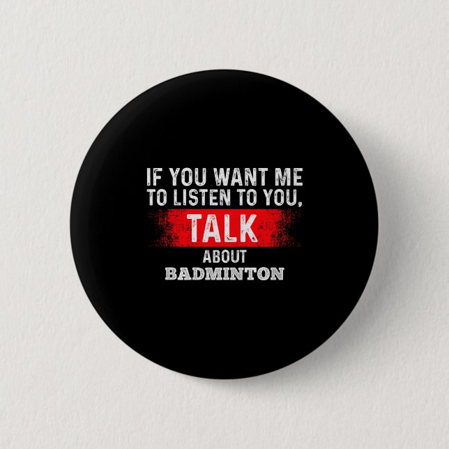 Bóton Redondo 5.08cm Se Você Quer Que Eu Ouça Fale Sobre Badminton Prem (Frente)