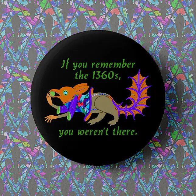 Bóton Redondo 5.08cm "Se você se lembra dos anos 1360..." (Criador carregado)