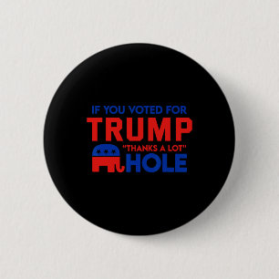 Bóton Redondo 5.08cm Se Você Votar Em Trump obrigado Um Bocado' Buraco