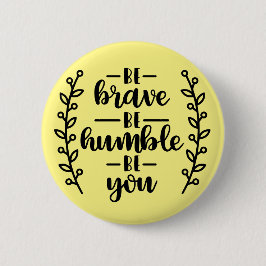 Bóton Redondo 5.08cm Seja corajoso seja humilde seja você -