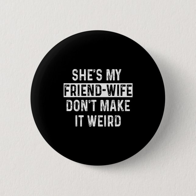 Bóton Redondo 5.08cm She's My Friend-wife Funny Relationship Quote  (Frente)