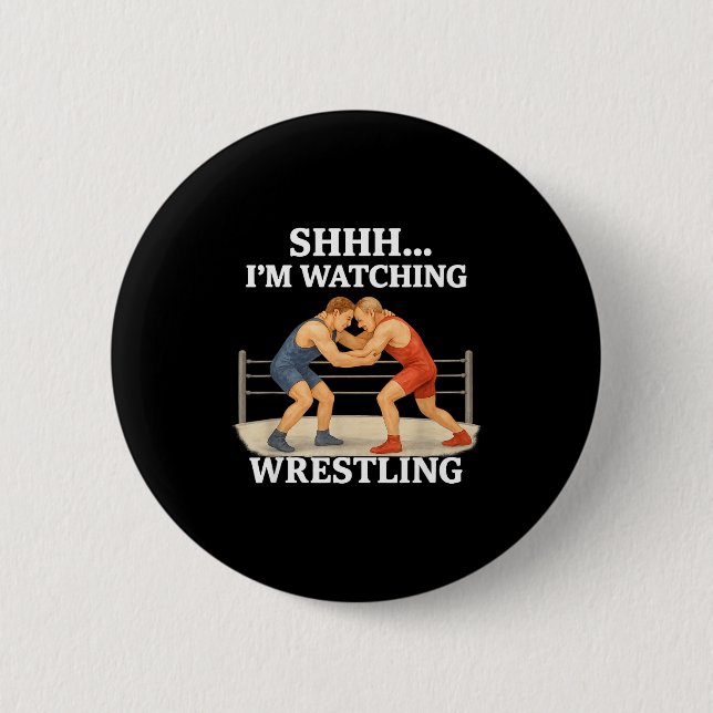 Bóton Redondo 5.08cm Shhh I'm Watching Wrestling Funny Wrestling Lover  (Frente)