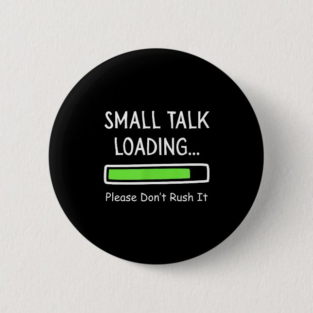 Bóton Redondo 5.08cm Small Talk Loading Please Don't Rush It Funny Anti (Frente)