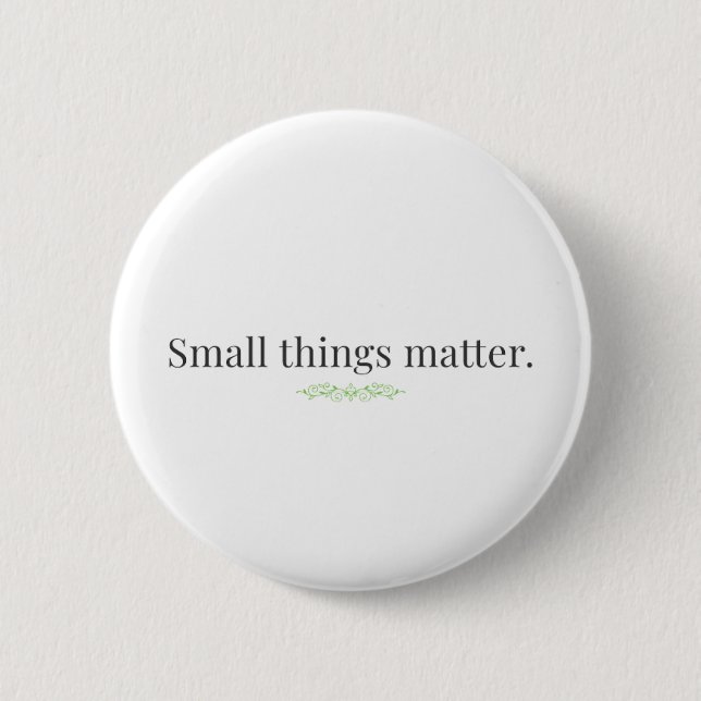 Bóton Redondo 5.08cm Small Things Matter. (Frente)