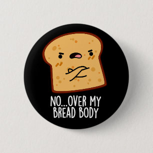 Bóton Redondo 5.08cm Sobre Meu Corpo De Pão Engraçado Comida Pun Dark B