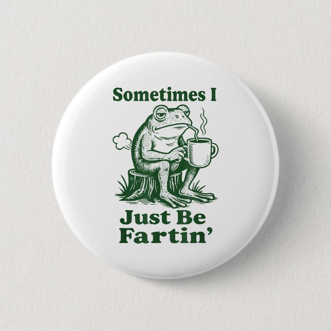 Bóton Redondo 5.08cm Sometimes I Just Be Fartin' Frog  (Frente)