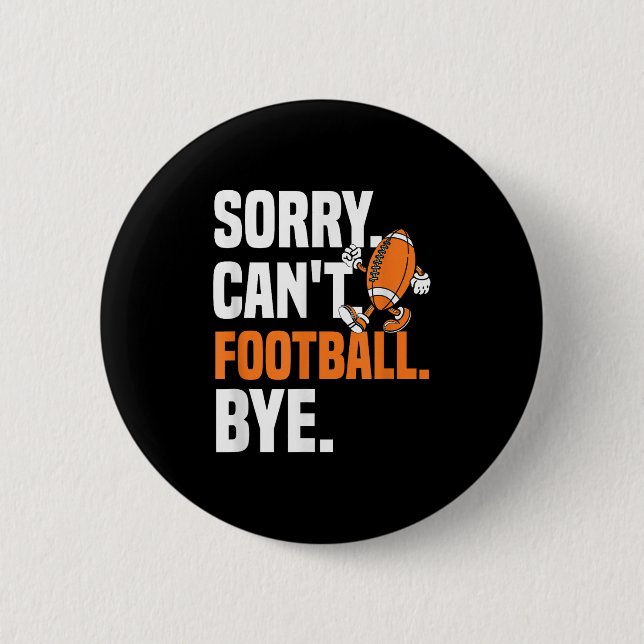 Bóton Redondo 5.08cm Sorry Can't Football Bye Funny Quote Fan Football  (Frente)