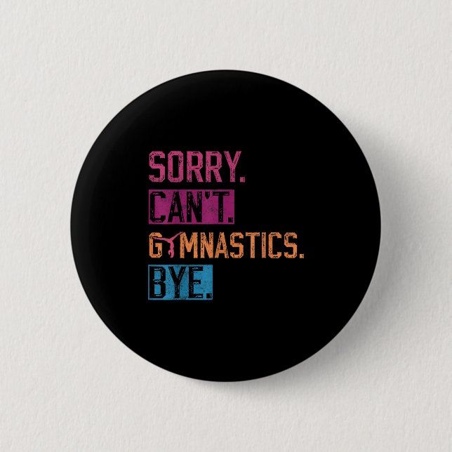 Bóton Redondo 5.08cm Sorry Can't Gymnastics Bye Funny Gymnastics Player (Frente)