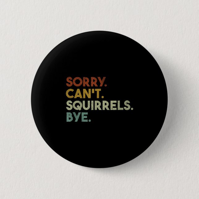 Bóton Redondo 5.08cm Sorry Can't Squirrels Bye Funny Squirrels  (Frente)