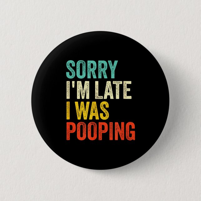 Bóton Redondo 5.08cm Sorry I'm Late I Was Ong Funny Toilet Joke  (Frente)