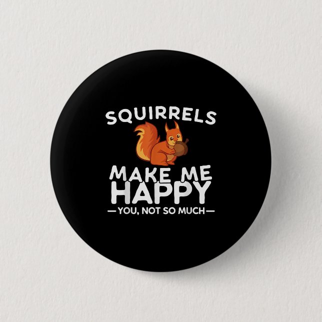 Bóton Redondo 5.08cm Squirrels Make Me Happy You Not So Much Funny Squi (Frente)