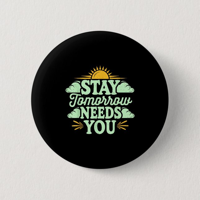 Bóton Redondo 5.08cm Stay Tomorrow Needs You, Suicide Awareness Mental  (Frente)
