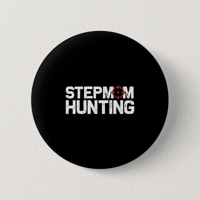 Bóton Redondo 5.08cm Stepmom Hunting Funny Quote Stepmom Hunting  (Frente)