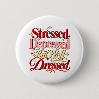 Bóton Redondo 5.08cm Stressed Depressed Well Dressed Funny Quote Button