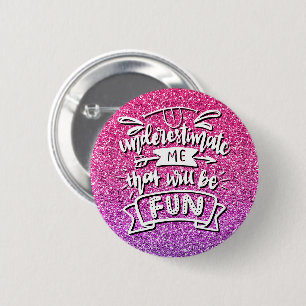 BÓTON REDONDO 5.08CM SUBESTIME-ME QUE SERÁ DIVERTIDO PERSONALIZADO