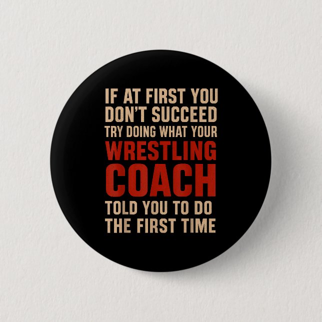 Bóton Redondo 5.08cm Succeed Try Doing What Your Wrestling Coach Told Y (Frente)
