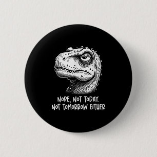 Bóton Redondo 5.08cm T-rex Dinossauro Não Hoje Nem Amanhã Também Não,