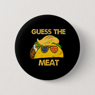 Bóton Redondo 5.08cm Taco Trump Adivinha A Carne No Taco Político Hu