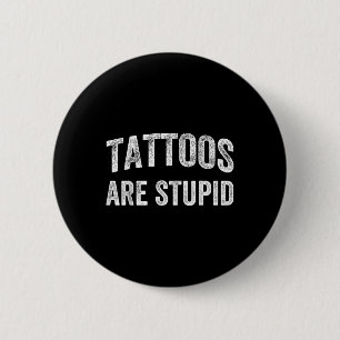 Bóton Redondo 5.08cm Tatuagens São Camisas Estúpidas Não Gostam De Tatu