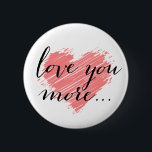 Bóton Redondo 5.08cm Te amo mais... coração rosa<br><div class="desc">Te amo mais...  coração rosa. Use o botão Personalizar para mover ou redimensionar o trabalho de arte,  adicionar texto e alterar a cor de fundo! Para perguntas sobre este ou qualquer outro produto CVenus,  entre em contato com: cheryl@cheryldanielsart.com. Design por Cheryl Daniels © 2014.</div>