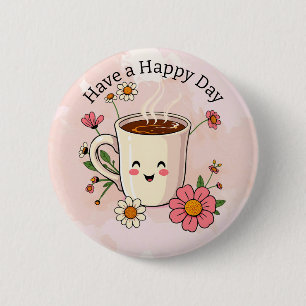 Bóton Redondo 5.08cm Tenha um dia feliz   Café Bonito