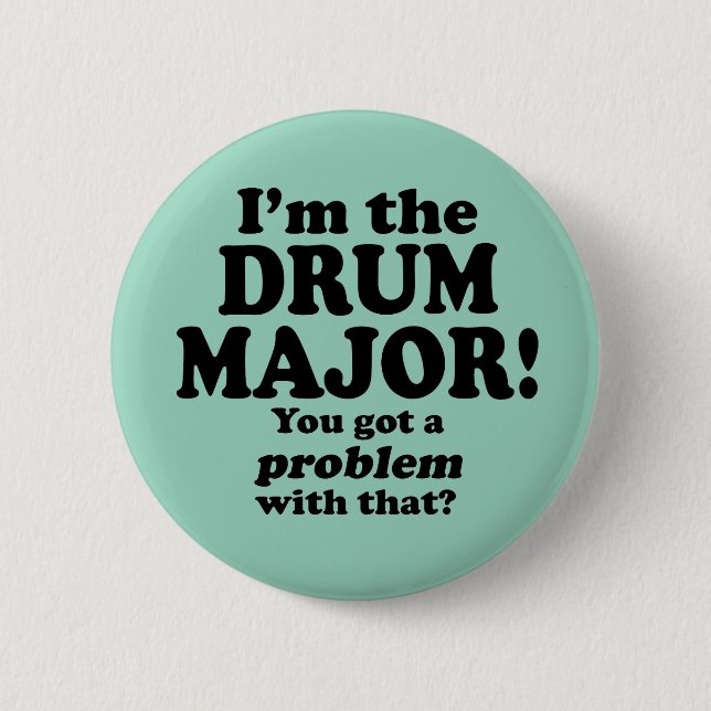 Bóton Redondo 5.08cm Tenho Um Problema Com Isso, Drum Major (Frente)