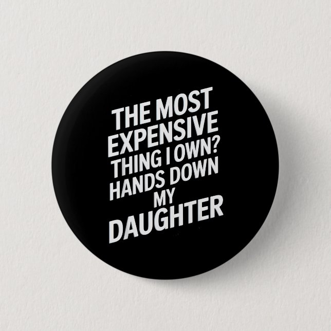 Bóton Redondo 5.08cm The Most Expensive Thing I Own_ Hands Down My Daug (Frente)