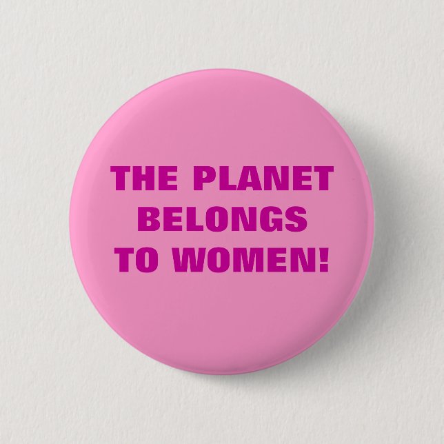 BÓTON REDONDO 5.08CM THE PLANET BELONGS TO WOMEN! (Frente)