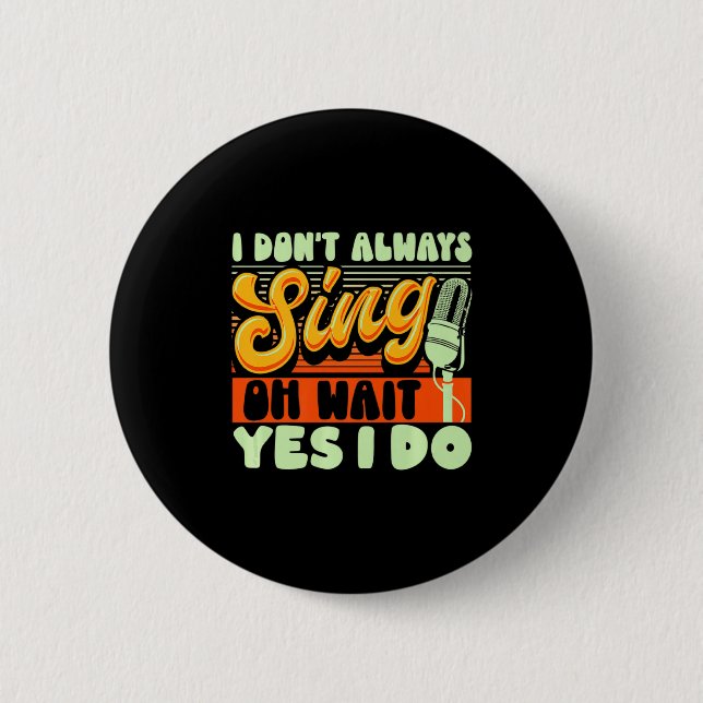 Bóton Redondo 5.08cm Theater Broadway Musical I Dont Always Sing  (Frente)