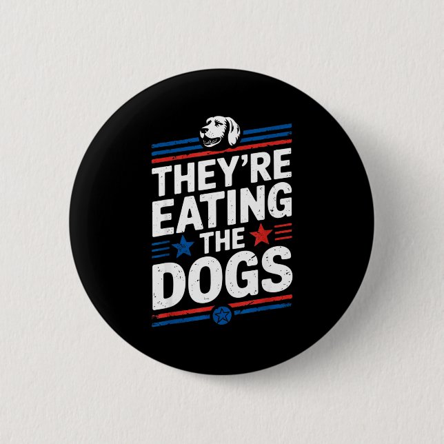 Bóton Redondo 5.08cm They're Eating The Dogs Funny Quote For Men Women  (Frente)