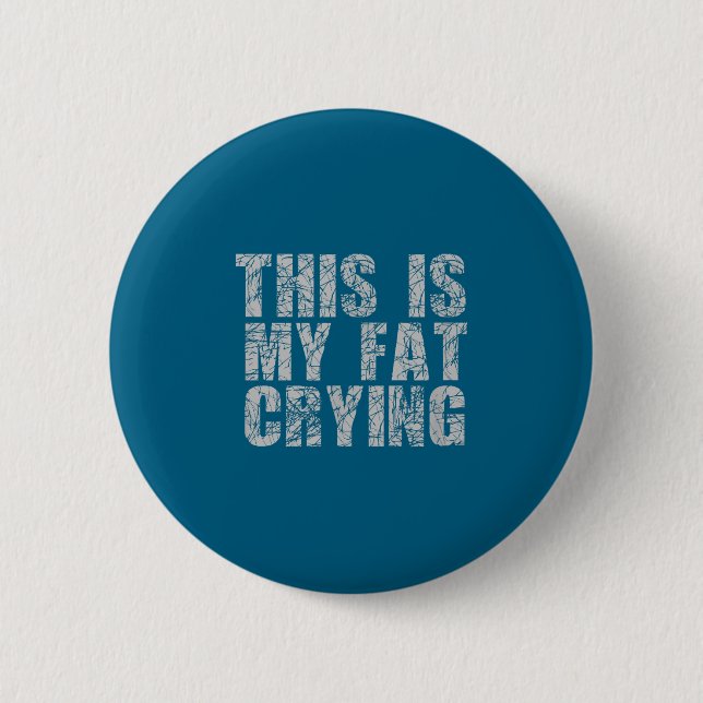 Bóton Redondo 5.08cm This Is My Fat Crying - Funny Sarcastic Motivation (Frente)
