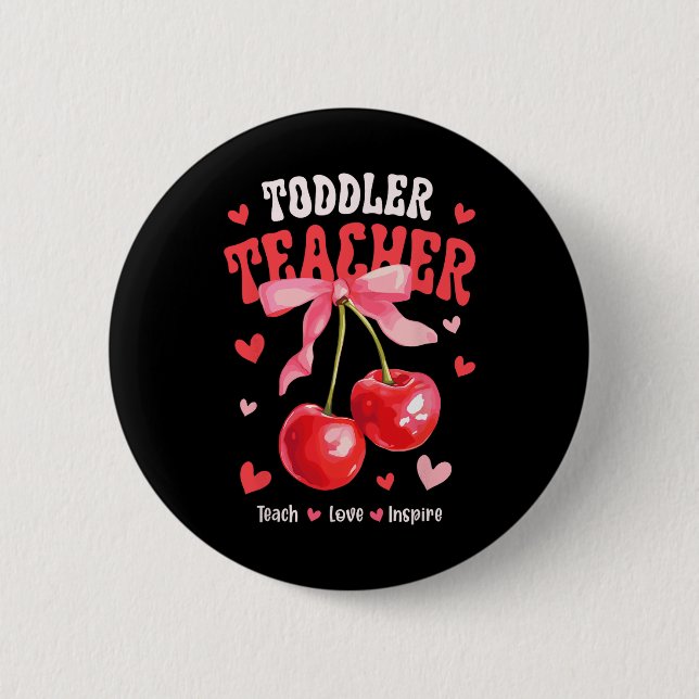 Bóton Redondo 5.08cm Toddle Teacher Teach Love Inspire Cherry Coquette  (Frente)