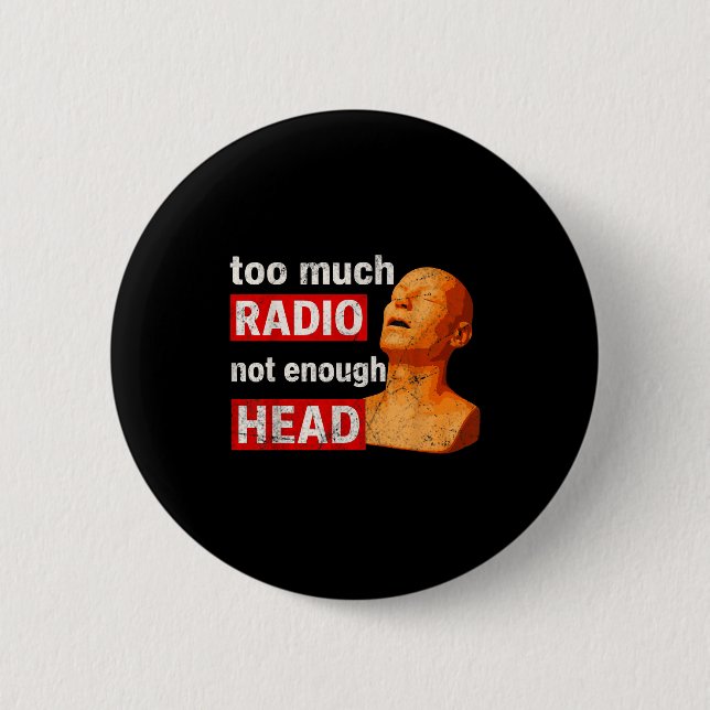 Bóton Redondo 5.08cm Too Much Radio Not Enough Head Meme  (Frente)