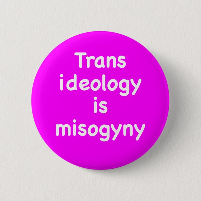 Bóton Redondo 5.08cm Trans ideology is misogyny button (Frente)