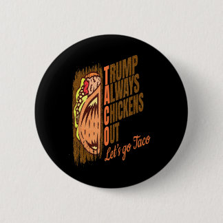 Bóton Redondo 5.08cm Trump Always Chickens Out Funny Trump Taco 