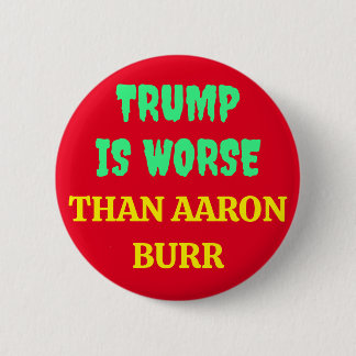 BÓTON REDONDO 5.08CM TRUMP É PIOR QUE AARON BURR