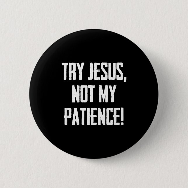 Bóton Redondo 5.08cm Try Jesus Not My Patience Funny Christian Gift Fai (Frente)
