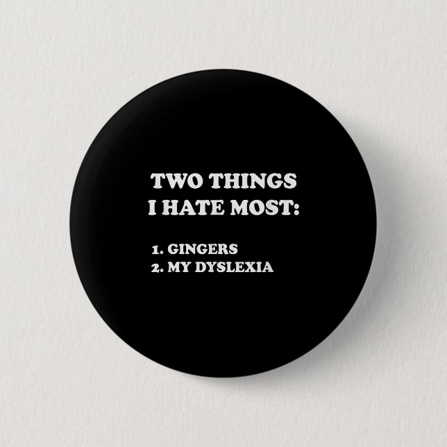 Bóton Redondo 5.08cm Two Things I Hate Most Gingers And My Dyslexia  (Frente)