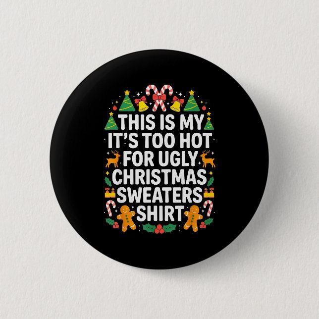 Bóton Redondo 5.08cm Ugly Christmas Sweaters Funny Too Hot  (Frente)