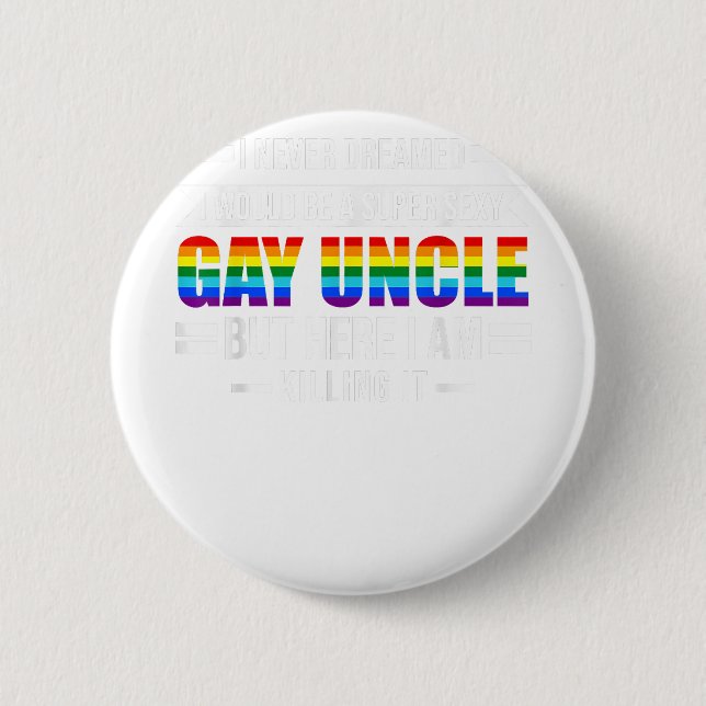 Bóton Redondo 5.08cm Um Gay super sexy Tio Guncle (Frente)