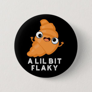 Bóton Redondo 5.08cm Um Lil Bit Flaky Funny Croissant Paery Pun Dark BG
