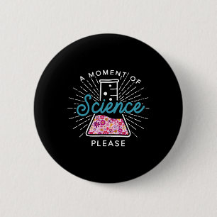 Bóton Redondo 5.08cm Um Momento De Ciência Por Favor Cientista Ciência