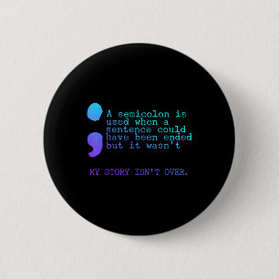 Bóton Redondo 5.08cm Um Semicolon Minha História Não É Sobre Prevenção 