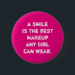 Bóton Redondo 5.08cm Um sorriso é o melhor Makeup que qualquer garota p<br><div class="desc">Única e Trendy. Fazer uma declaração: Comece a sonhar,  seja inspirado,  fique motivado. Mais designs e itens correspondentes estão disponíveis na minha loja.http://www.zazzle.com/thinkpositively*</div>